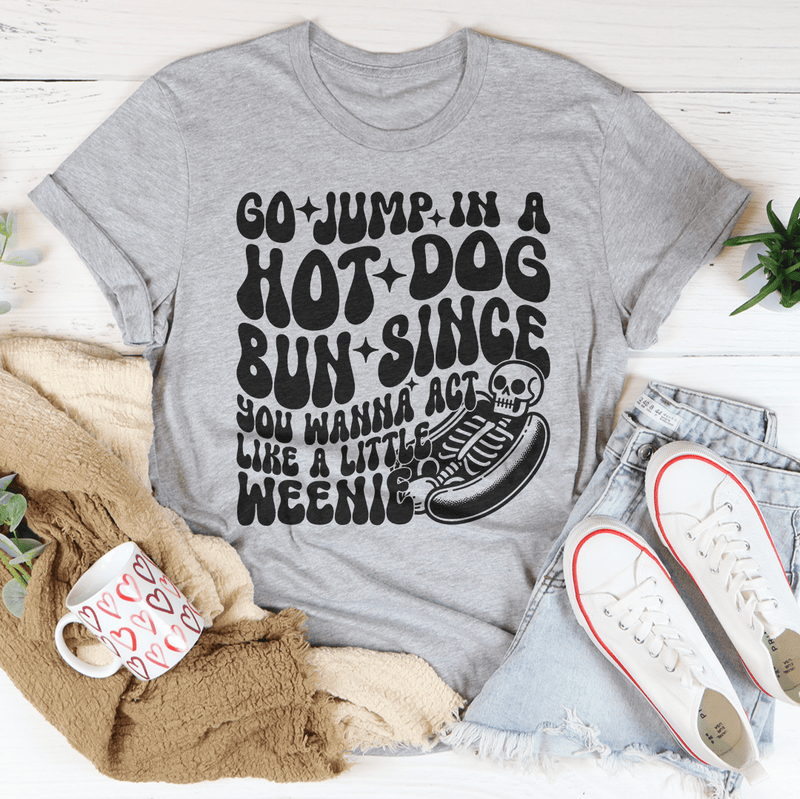 Go Jump In A Hot Dog Bun Since You Wanna Act Like A Little Weenie Tee Athletic Heather / S Peachy Sunday T-Shirt