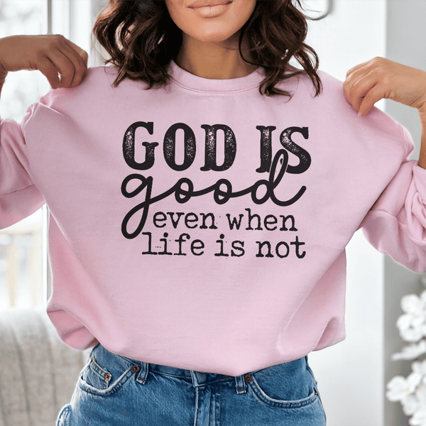 God Is Good Even When Life Is Not Sweatshirt Light Pink / S Peachy Sunday T-Shirt