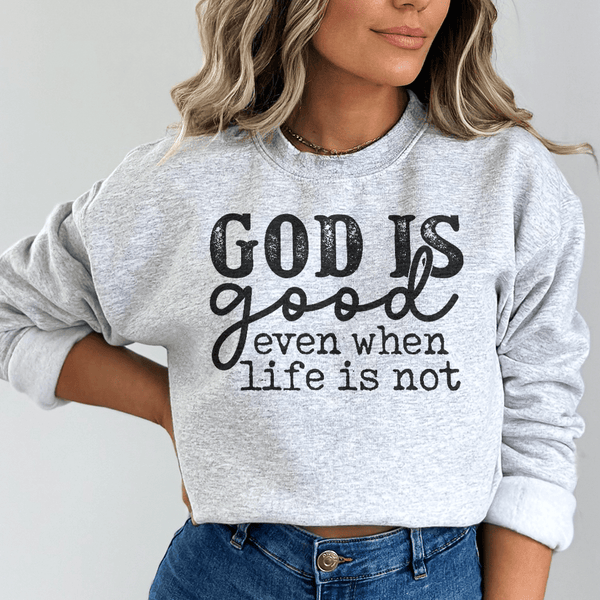 God Is Good Even When Life Is Not Sweatshirt Sport Grey / S Peachy Sunday T-Shirt