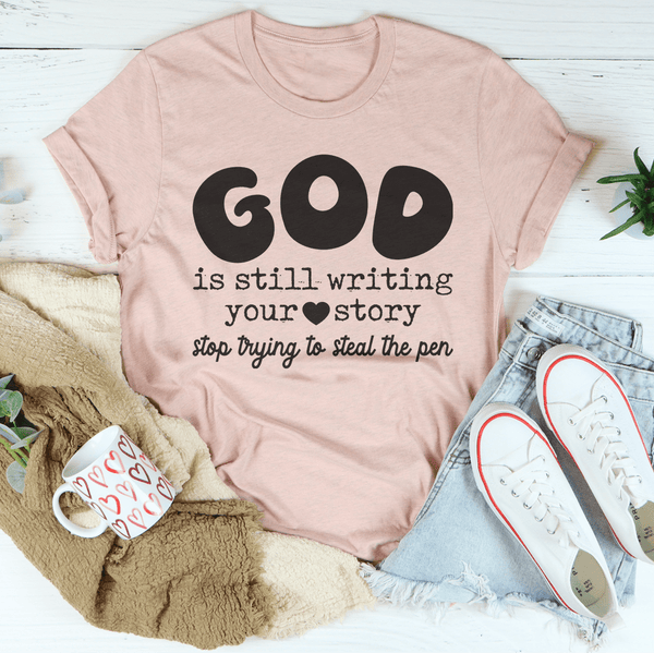 God Is Still Writing Your Story Stop Trying To Steal The Pen Tee Heather Prism Peach / S Peachy Sunday T-Shirt