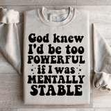 God Knew I'd Be Too Powerful If I Was Mentally Stable Sweatshirt Sand / S Peachy Sunday T-Shirt