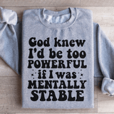 God Knew I'd Be Too Powerful If I Was Mentally Stable Sweatshirt Sport Grey / S Peachy Sunday T-Shirt