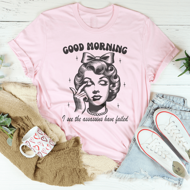 Good Morning I See The Assassins Have Failed Tee Pink / S Peachy Sunday T-Shirt