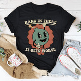 Hang In There It Gets Worse Tee Black Heather / S Peachy Sunday T-Shirt