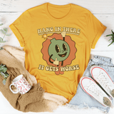 Hang In There It Gets Worse Tee Mustard / S Peachy Sunday T-Shirt