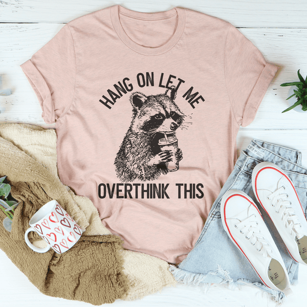 Hang On Let Me Overthink This Tee Heather Prism Peach / S Peachy Sunday T-Shirt