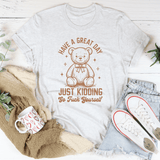 Have A Great Day Just Kidding Go F* Yourself Tee Ash / S Peachy Sunday T-Shirt