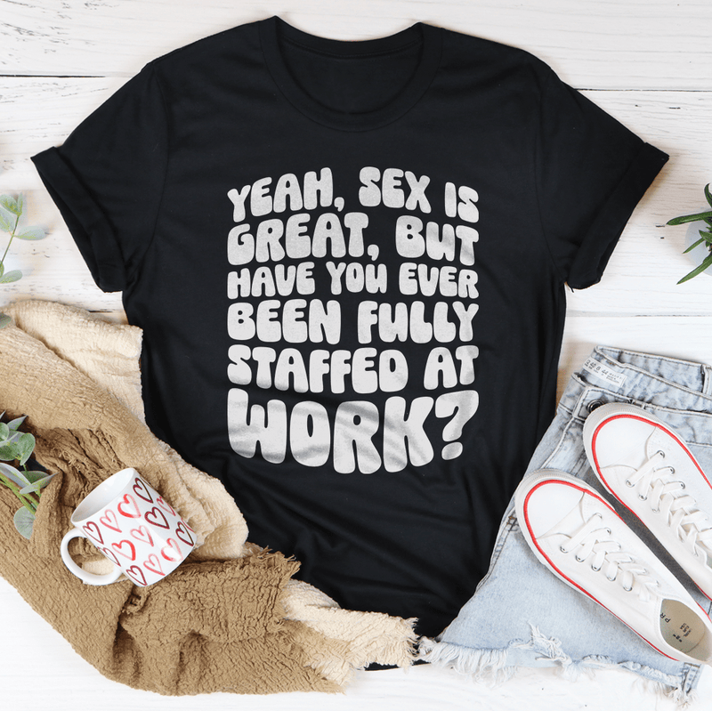 Have You Ever Been Fully Staffed At Work Tee Black Heather / S Peachy Sunday T-Shirt