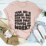 Have You Ever Been Fully Staffed At Work Tee Heather Prism Peach / S Peachy Sunday T-Shirt