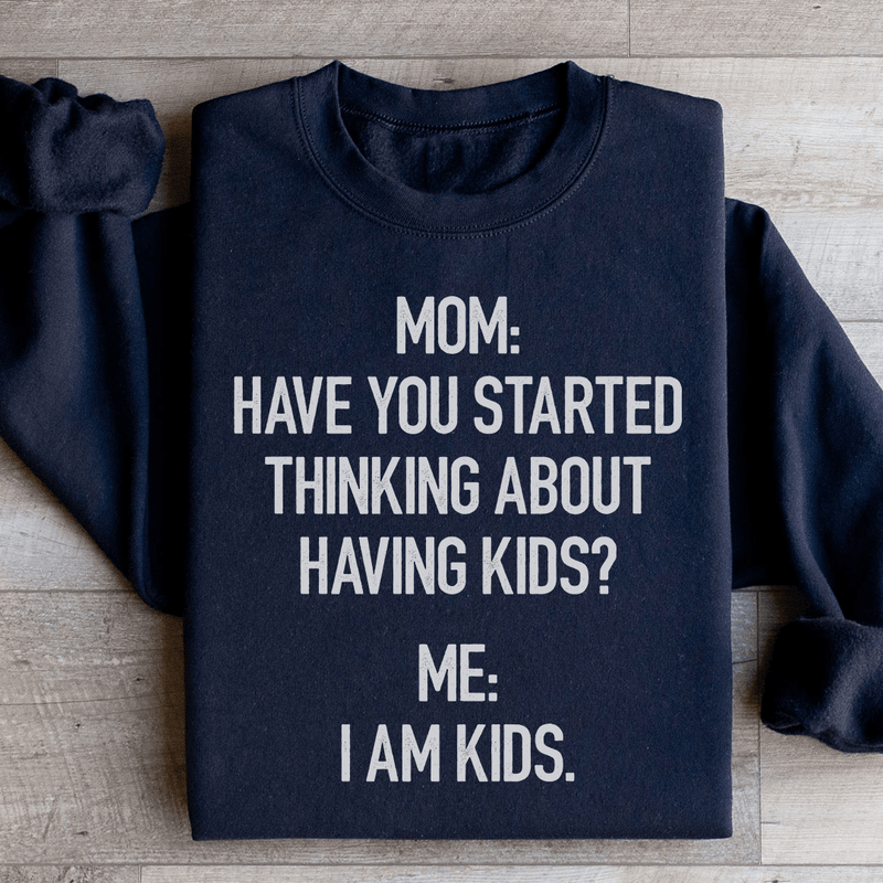 Have You Started Thinking About Having Kids Sweatshirt Black / S Peachy Sunday T-Shirt