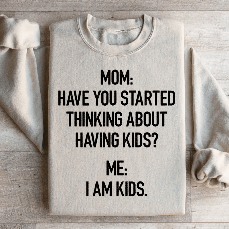 Have You Started Thinking About Having Kids Sweatshirt Sand / S Peachy Sunday T-Shirt