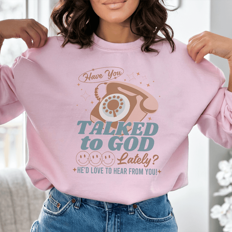 Have You Talked To God Lately He'd Love To Hear From You Tee Peachy Sunday T-Shirt