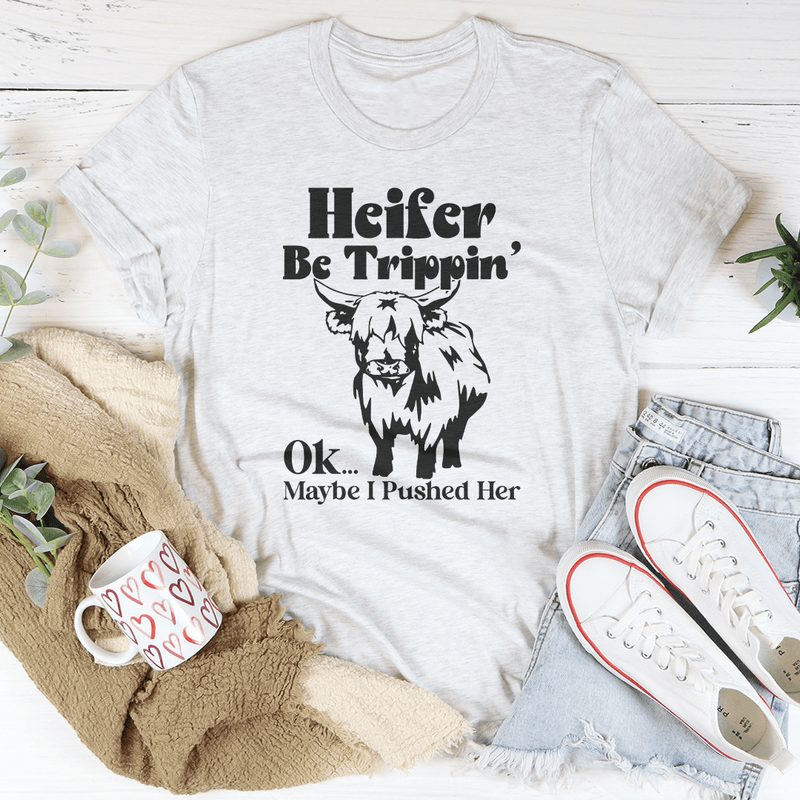 Heifer Be Trippin Ok Maybe I Pushed Her Tee Ash / S Peachy Sunday T-Shirt