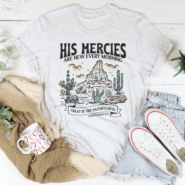 His Mercies Are New Every Morning Great Is Thy Faithfulness Lamentations 3:23 Tee Ash / S Peachy Sunday T-Shirt