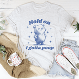 Hold On I Gotta Poop Tee Peachy Sunday T-Shirt