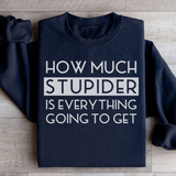 How Much Stupider Is Everything Going To Get Sweatshirt Black / S Peachy Sunday T-Shirt