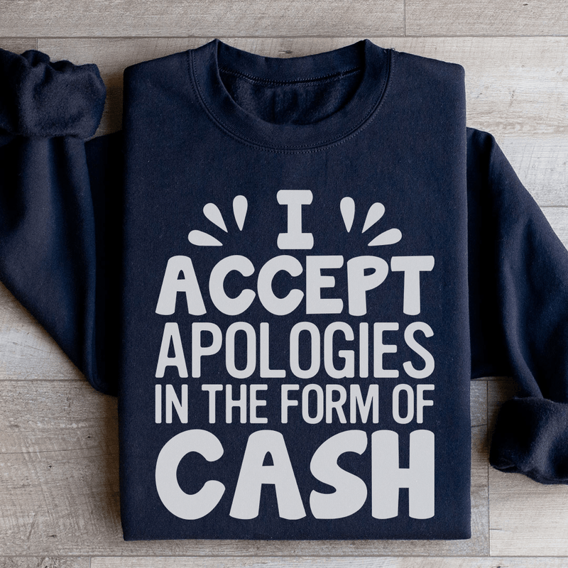 I Accept Apologies In The Form Of Cash Sweatshirt Peachy Sunday T-Shirt