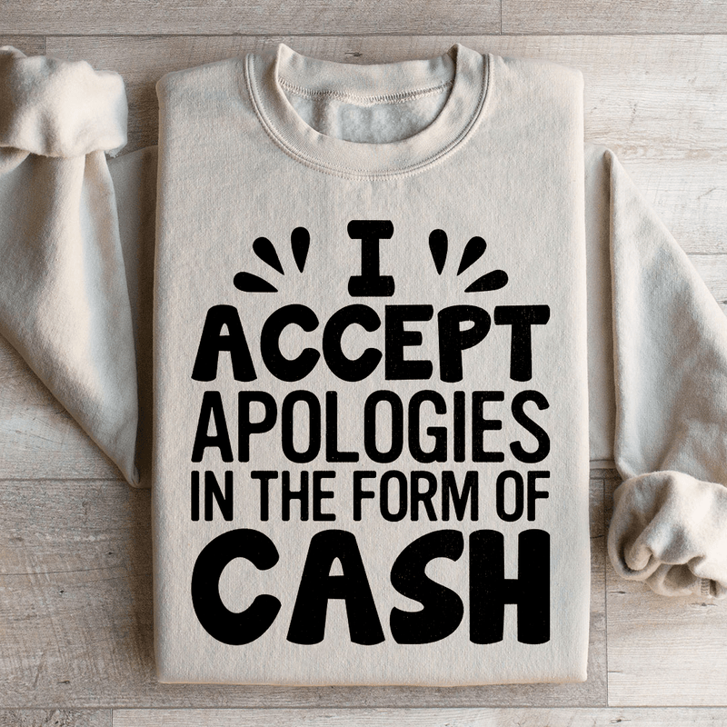 I Accept Apologies In The Form Of Cash Sweatshirt Peachy Sunday T-Shirt