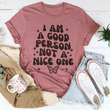 I Am A Good Person Not A Nice One Tee Mauve / S Peachy Sunday T-Shirt