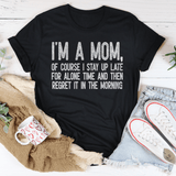 I Am A Mom Of Course I Stay Up Late For Alone Time Tee Black Heather / S Peachy Sunday T-Shirt