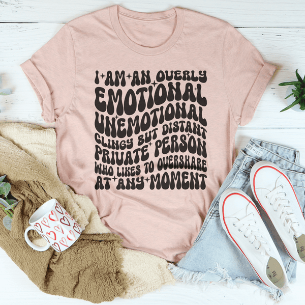 I Am An Overly Emotional Unemotional Clingy Tee Heather Prism Peach / S Peachy Sunday T-Shirt