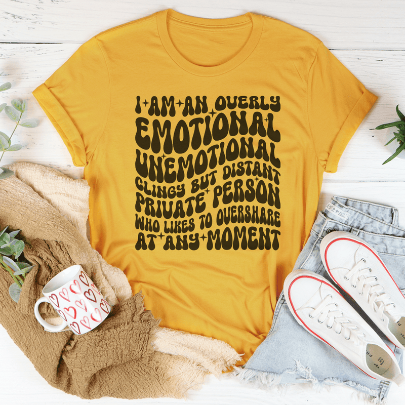 I Am An Overly Emotional Unemotional Clingy Tee Mustard / S Peachy Sunday T-Shirt