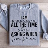 I Am Expensive All The Time Stop Asking When I'm Free Sweatshirt Sport Grey / S Peachy Sunday T-Shirt