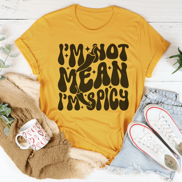 I Am Not Mean I Am Spicy Tee Mustard / S Peachy Sunday T-Shirt