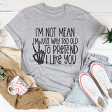 I Am Not Mean I'm Just Way Too Old To Pretend Tee Athletic Heather / S Peachy Sunday T-Shirt