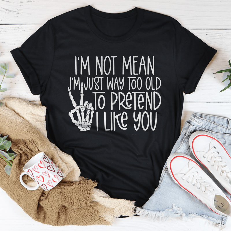 I Am Not Mean I'm Just Way Too Old To Pretend Tee Black Heather / S Peachy Sunday T-Shirt