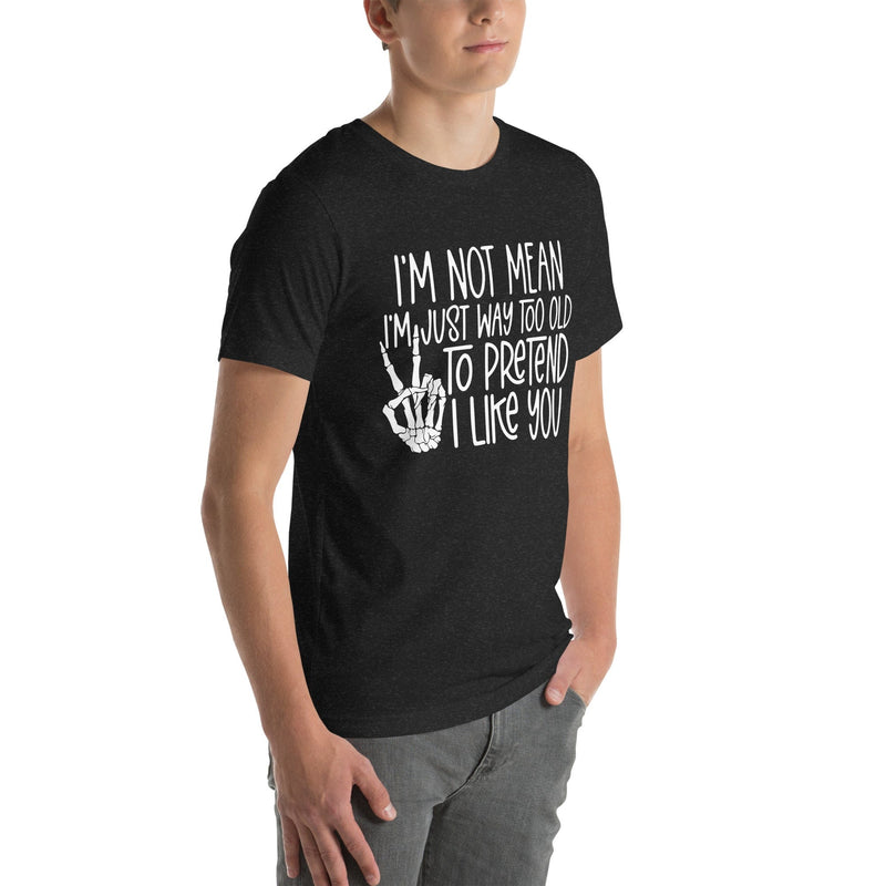 I Am Not Mean I'm Just Way Too Old To Pretend Tee Peachy Sunday T-Shirt