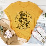 I Asked Myself If I Was Crazy And We All Said No Tee Mustard / S Peachy Sunday T-Shirt