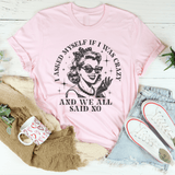 I Asked Myself If I Was Crazy And We All Said No Tee Pink / S Peachy Sunday T-Shirt