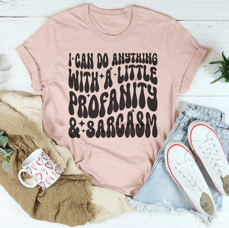 I Can Do Anything With A Little Profanity & Sarcasm Tee Heather Prism Peach / S Peachy Sunday T-Shirt