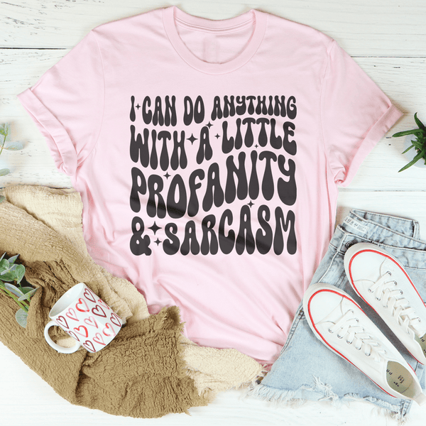 I Can Do Anything With A Little Profanity & Sarcasm Tee Pink / S Peachy Sunday T-Shirt