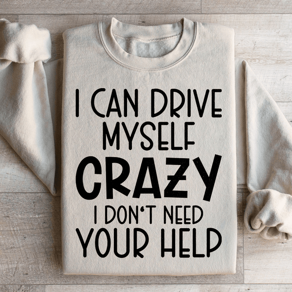 I Can Drive Myself Crazy I Don't Need Your Help Sweatshirt Sand / S Peachy Sunday T-Shirt