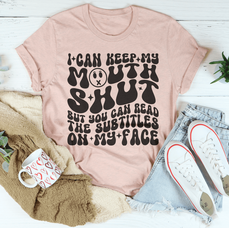 I Can Keep My Mouth S* But You Can Read The Subtitles On My Face Tee Heather Prism Peach / S Peachy Sunday T-Shirt