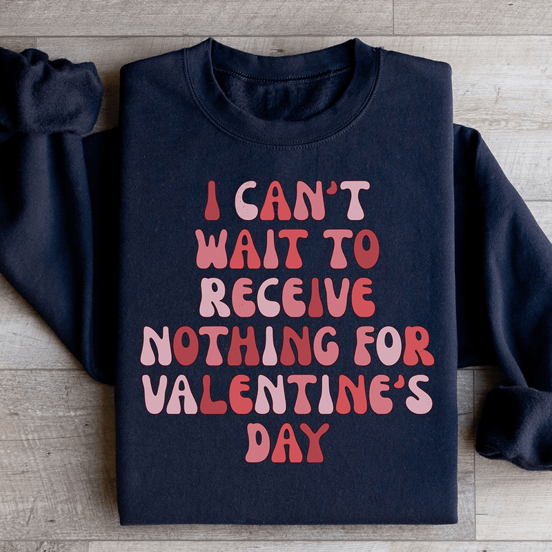 I Can't Wait To Receive Nothing For Valentine's Day Sweatshirt Black / S Peachy Sunday T-Shirt