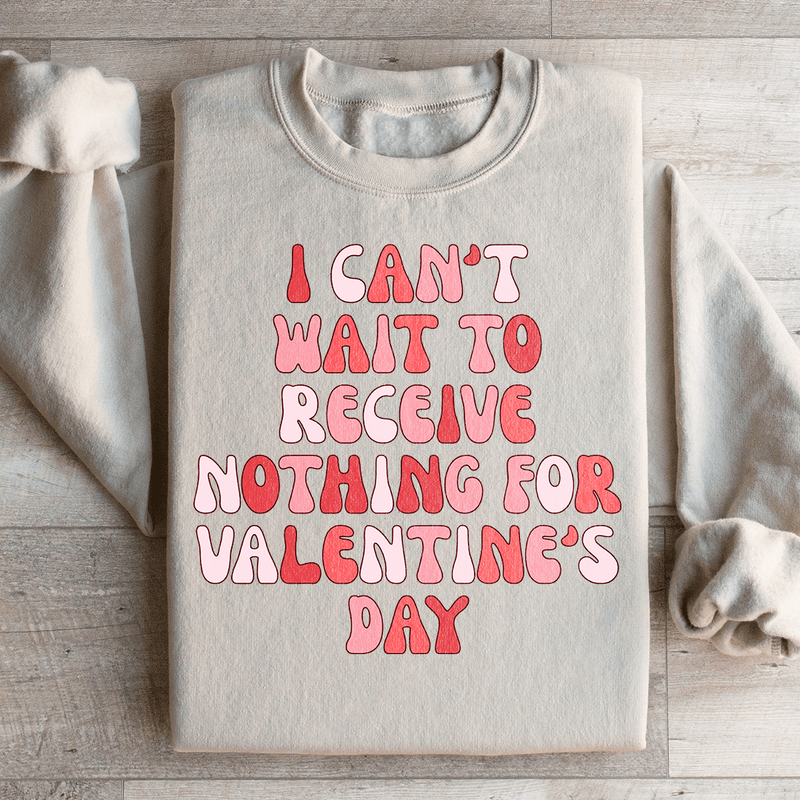 I Can't Wait To Receive Nothing For Valentine's Day Sweatshirt Sand / S Peachy Sunday T-Shirt