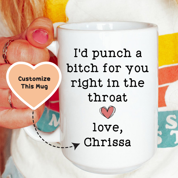 I'd Punch a B-tch for You Right Custom Friendship Mug White / 15 oz printful T-Shirt