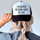 I'd Rather Be Home With My Dog Trucker Hat Peachy Sunday T-Shirt