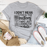 I Didn't Mean To Push Your Buttons I Was Just Looking The For Mute Tee Athletic Heather / S Peachy Sunday T-Shirt