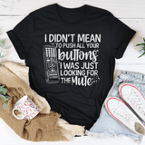 I Didn't Mean To Push Your Buttons I Was Just Looking The For Mute Tee Black Heather / S Peachy Sunday T-Shirt