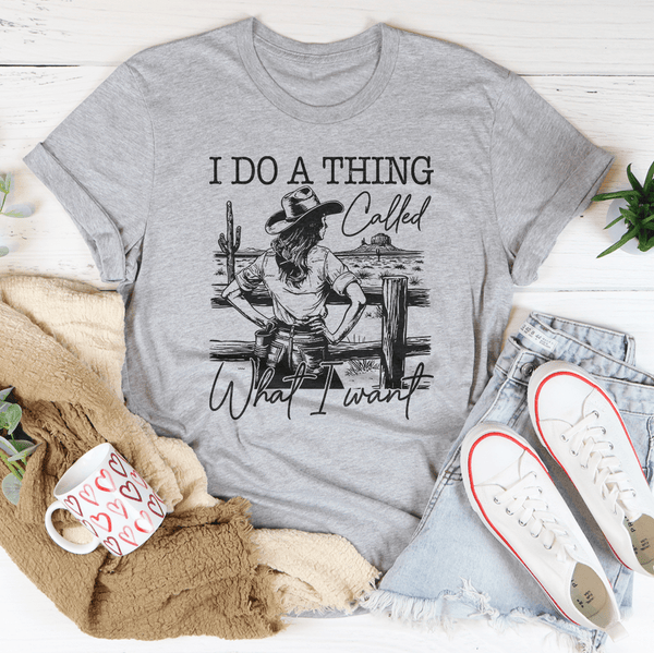 I Do A Thing Called What I Want Tee Athletic Heather / S Peachy Sunday T-Shirt