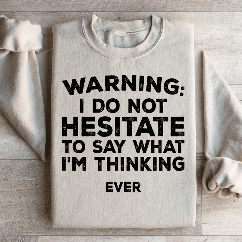 I Do Not Hesitate To Say What I'm Thinking Sweatshirt Sand / S Peachy Sunday T-Shirt