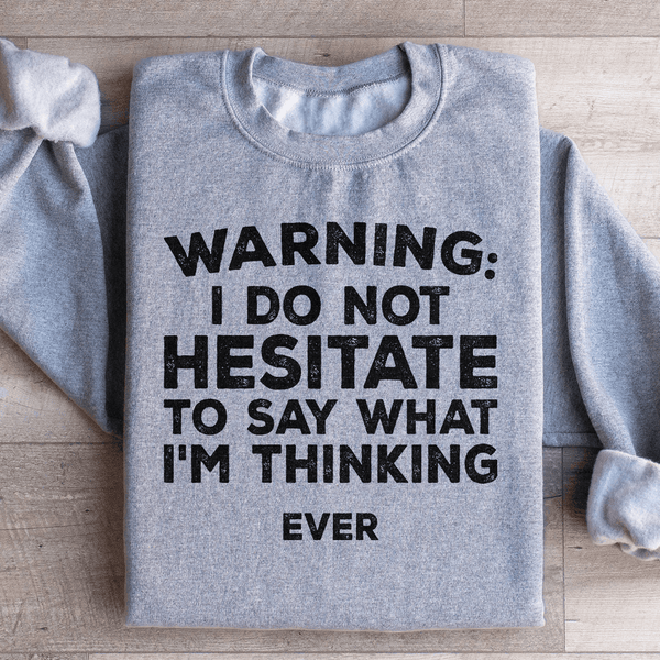 I Do Not Hesitate To Say What I'm Thinking Sweatshirt Sport Grey / S Peachy Sunday T-Shirt