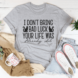 I Don't Bring Bad Luck Your Life Was Already S-it Tee Athletic Heather / S Peachy Sunday T-Shirt