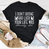 I Don't Bring Bad Luck Your Life Was Already S-it Tee Black Heather / S Peachy Sunday T-Shirt