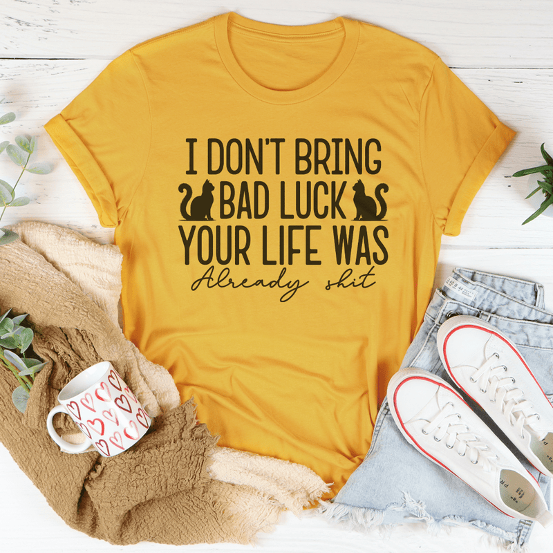 I Don't Bring Bad Luck Your Life Was Already S-it Tee Mustard / S Peachy Sunday T-Shirt