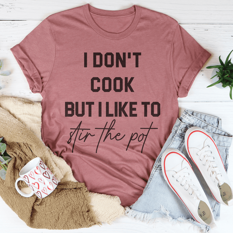 I Don't Cook But I Like To Stir The Pot Tee Mauve / S Peachy Sunday T-Shirt